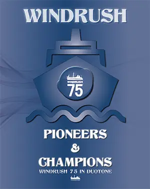 WINDRUSH 75 - Pioneers & Champions - Windrush Foundation